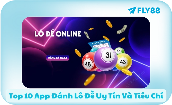 Top 10 App Danh Lo De Uy Tin Va Tieu Chi Top 10 App Đánh Lô Đề Uy Tín Và Tiêu Chí